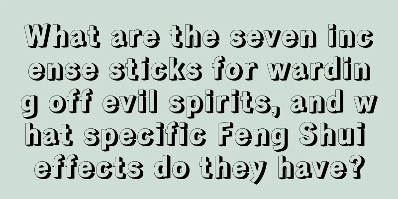What are the seven incense sticks for warding off evil spirits, and what specific Feng Shui effects do they have?
