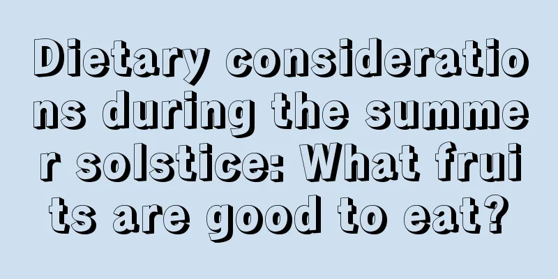 Dietary considerations during the summer solstice: What fruits are good to eat?