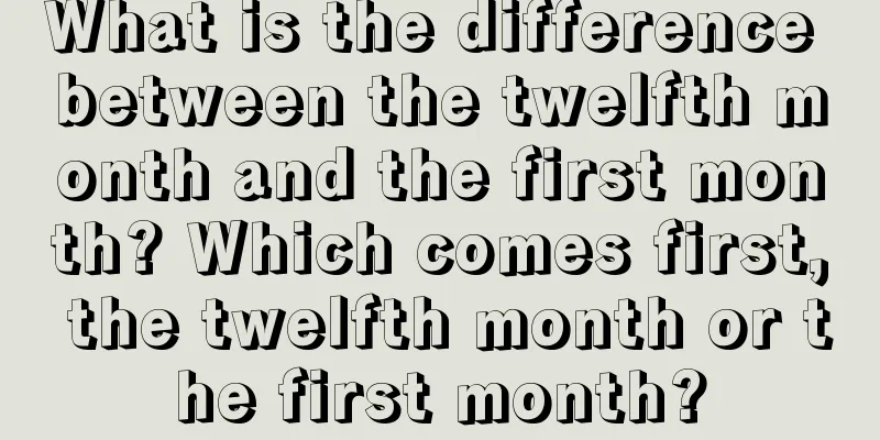 What is the difference between the twelfth month and the first month? Which comes first, the twelfth month or the first month?