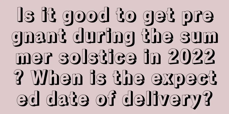 Is it good to get pregnant during the summer solstice in 2022? When is the expected date of delivery?
