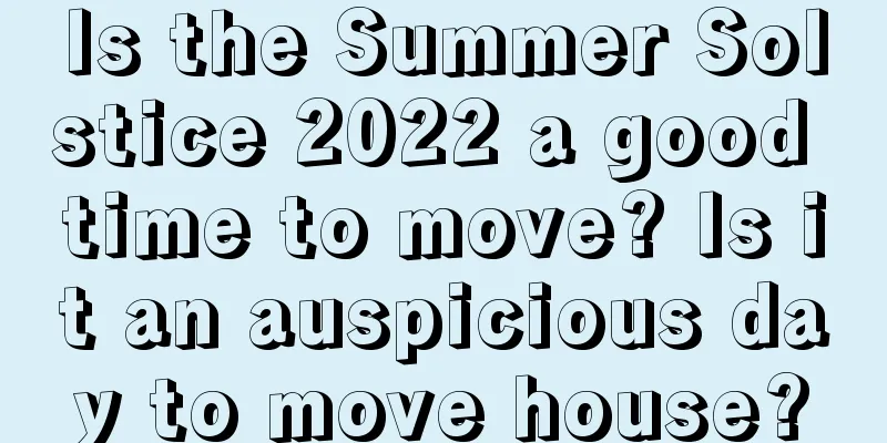 Is the Summer Solstice 2022 a good time to move? Is it an auspicious day to move house?