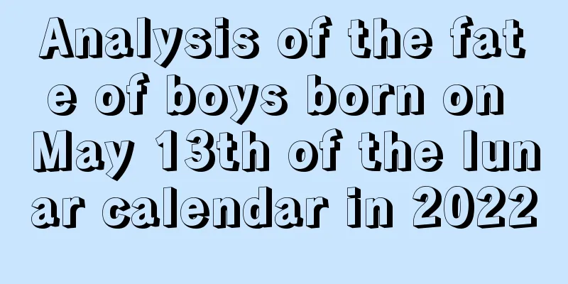 Analysis of the fate of boys born on May 13th of the lunar calendar in 2022