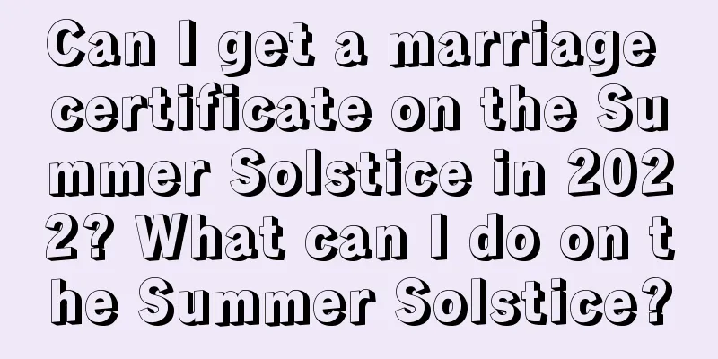 Can I get a marriage certificate on the Summer Solstice in 2022? What can I do on the Summer Solstice?