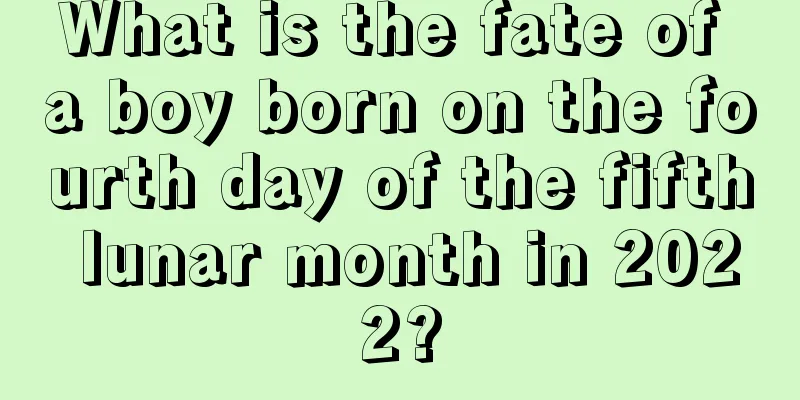 What is the fate of a boy born on the fourth day of the fifth lunar month in 2022?