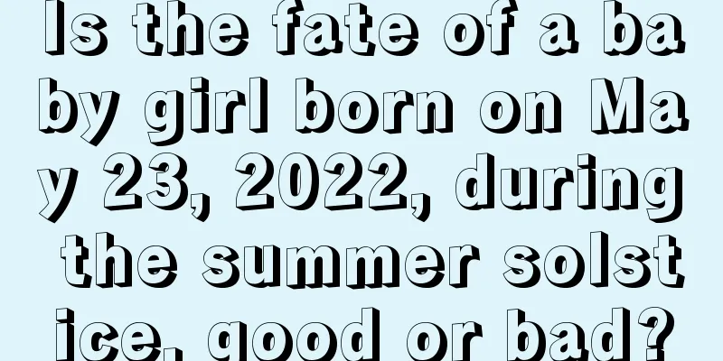 Is the fate of a baby girl born on May 23, 2022, during the summer solstice, good or bad?