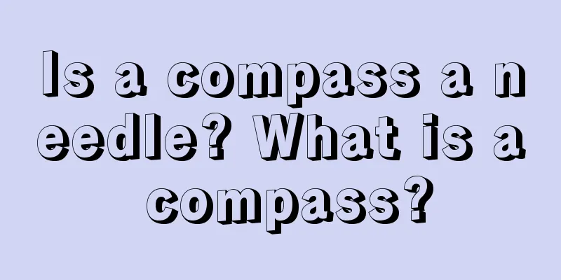 Is a compass a needle? What is a compass?