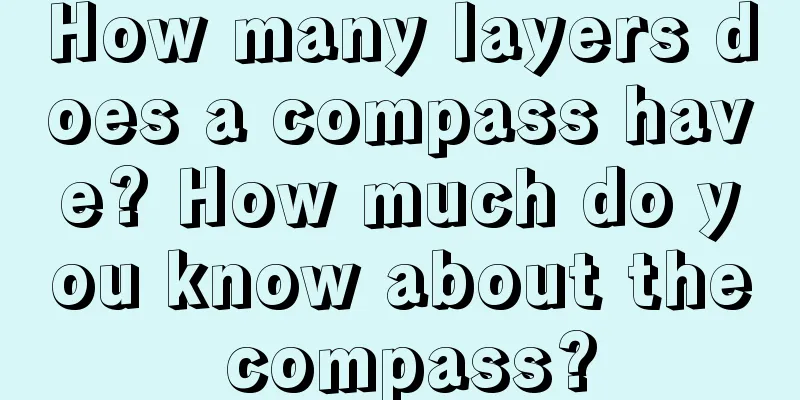 How many layers does a compass have? How much do you know about the compass?