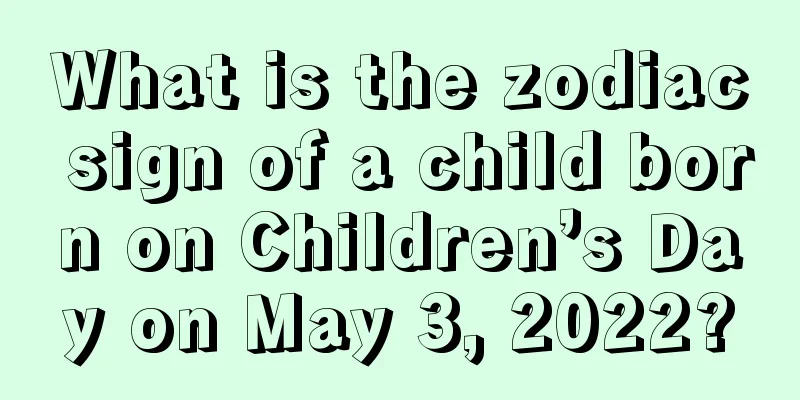 What is the zodiac sign of a child born on Children’s Day on May 3, 2022?