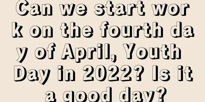 Can we start work on the fourth day of April, Youth Day in 2022? Is it a good day?