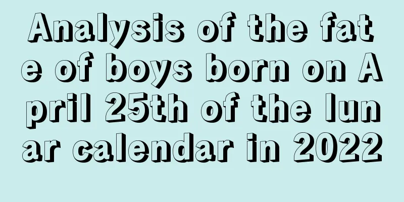 Analysis of the fate of boys born on April 25th of the lunar calendar in 2022