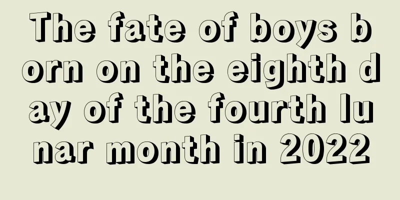 The fate of boys born on the eighth day of the fourth lunar month in 2022