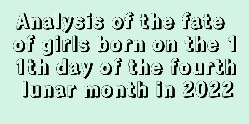 Analysis of the fate of girls born on the 11th day of the fourth lunar month in 2022