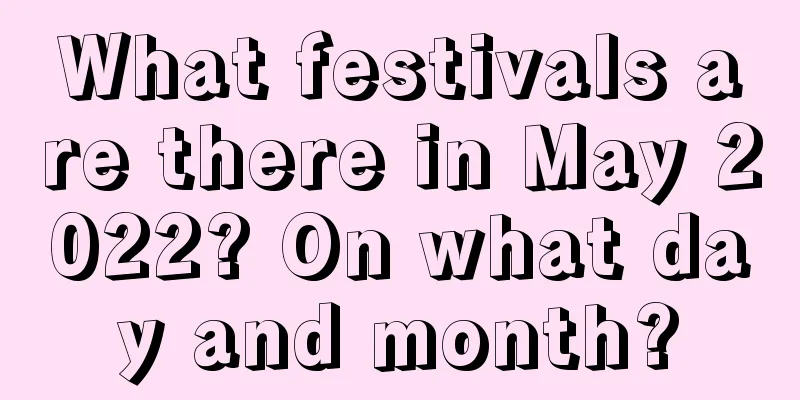 What festivals are there in May 2022? On what day and month?