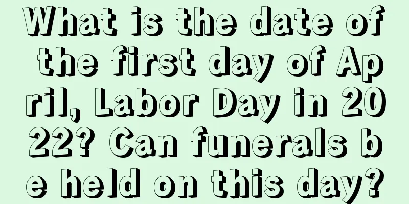What is the date of the first day of April, Labor Day in 2022? Can funerals be held on this day?