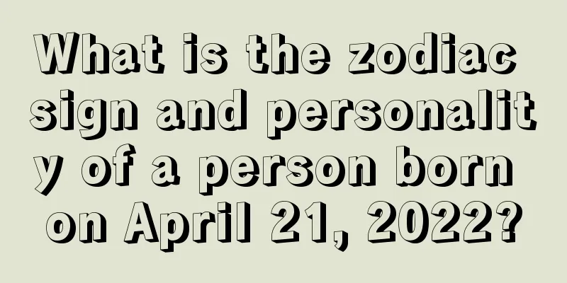 What is the zodiac sign and personality of a person born on April 21, 2022?