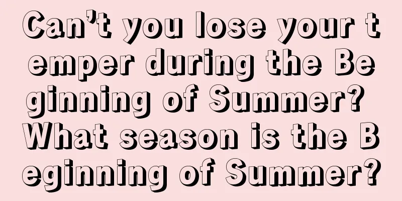 Can’t you lose your temper during the Beginning of Summer? What season is the Beginning of Summer?