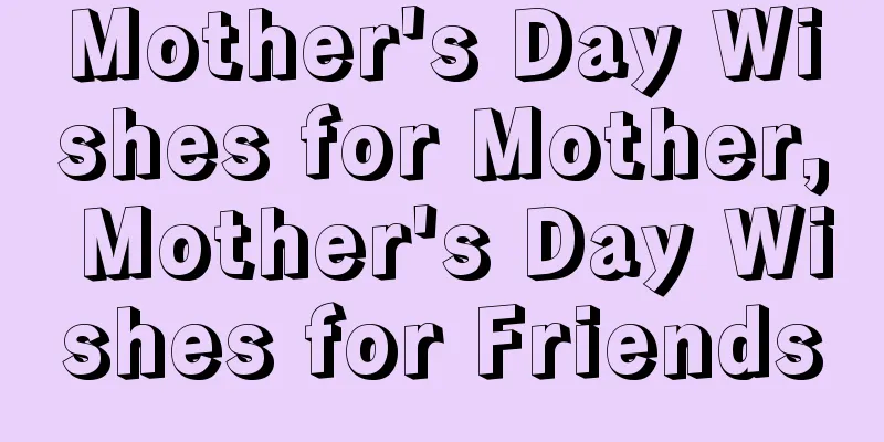 Mother's Day Wishes for Mother, Mother's Day Wishes for Friends