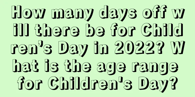 How many days off will there be for Children’s Day in 2022? What is the age range for Children's Day?