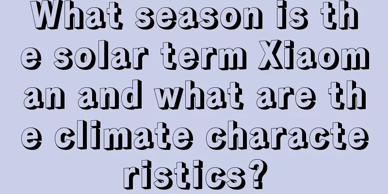 What season is the solar term Xiaoman and what are the climate characteristics?