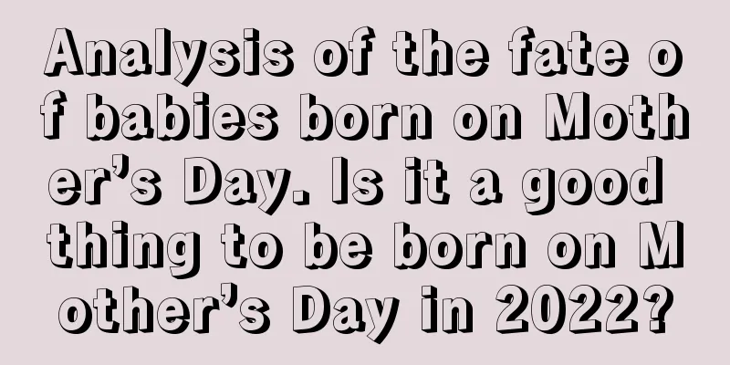 Analysis of the fate of babies born on Mother’s Day. Is it a good thing to be born on Mother’s Day in 2022?