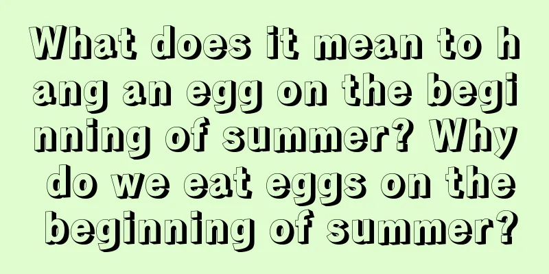 What does it mean to hang an egg on the beginning of summer? Why do we eat eggs on the beginning of summer?