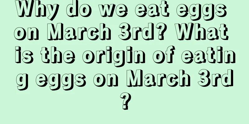 Why do we eat eggs on March 3rd? What is the origin of eating eggs on March 3rd?