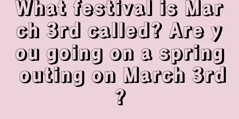 What festival is March 3rd called? Are you going on a spring outing on March 3rd?
