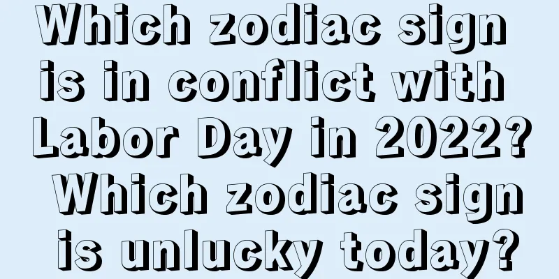 Which zodiac sign is in conflict with Labor Day in 2022? Which zodiac sign is unlucky today?