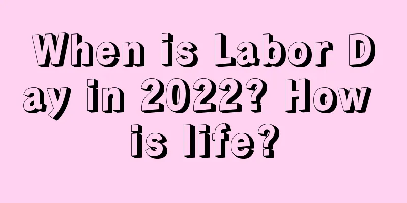When is Labor Day in 2022? How is life?