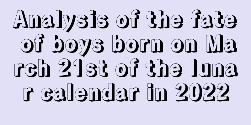 Analysis of the fate of boys born on March 21st of the lunar calendar in 2022