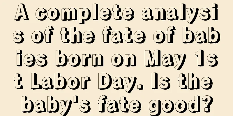 A complete analysis of the fate of babies born on May 1st Labor Day. Is the baby's fate good?