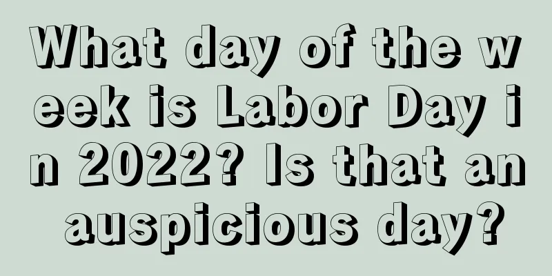 What day of the week is Labor Day in 2022? Is that an auspicious day?
