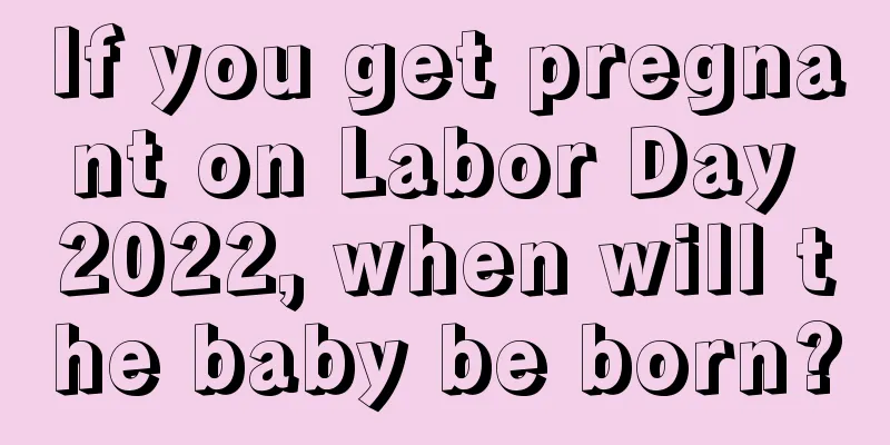 If you get pregnant on Labor Day 2022, when will the baby be born?