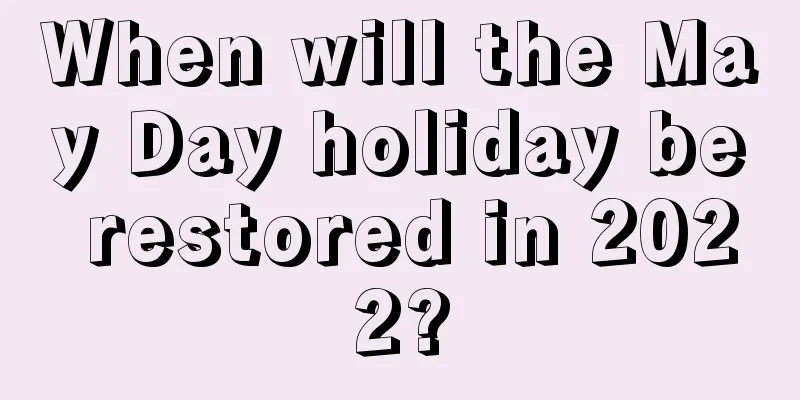 When will the May Day holiday be restored in 2022?
