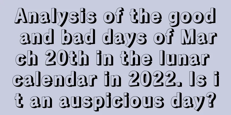 Analysis of the good and bad days of March 20th in the lunar calendar in 2022. Is it an auspicious day?