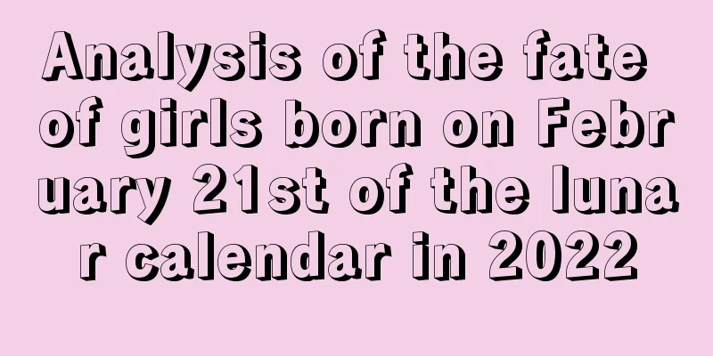 Analysis of the fate of girls born on February 21st of the lunar calendar in 2022