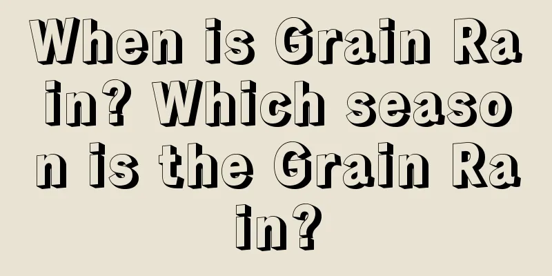 When is Grain Rain? Which season is the Grain Rain?