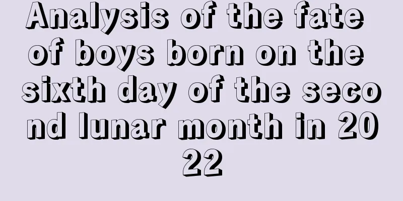Analysis of the fate of boys born on the sixth day of the second lunar month in 2022
