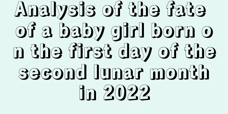 Analysis of the fate of a baby girl born on the first day of the second lunar month in 2022