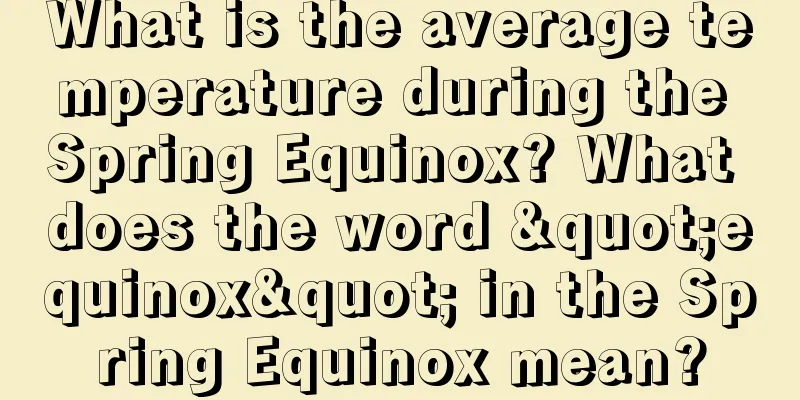 What is the average temperature during the Spring Equinox? What does the word "equinox" in the Spring Equinox mean?