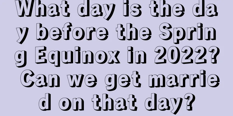 What day is the day before the Spring Equinox in 2022? Can we get married on that day?