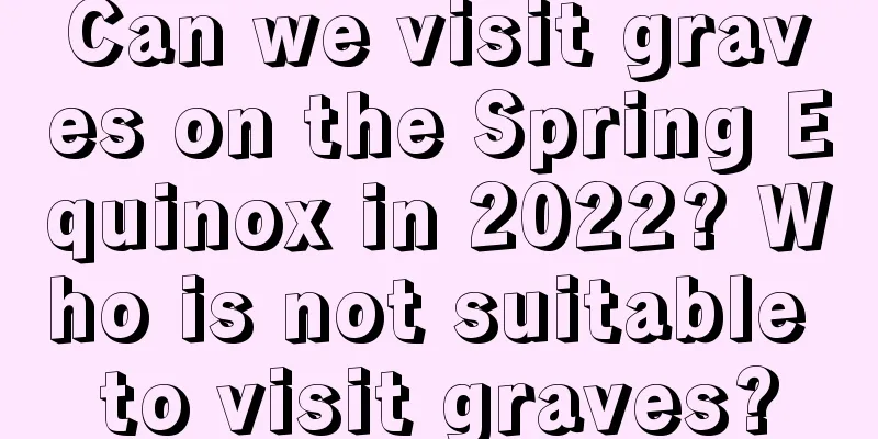 Can we visit graves on the Spring Equinox in 2022? Who is not suitable to visit graves?