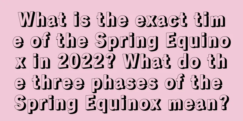 What is the exact time of the Spring Equinox in 2022? What do the three phases of the Spring Equinox mean?