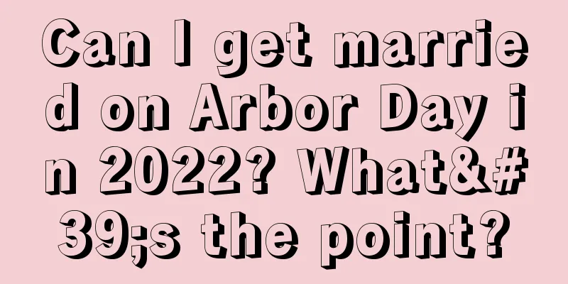 Can I get married on Arbor Day in 2022? What's the point?