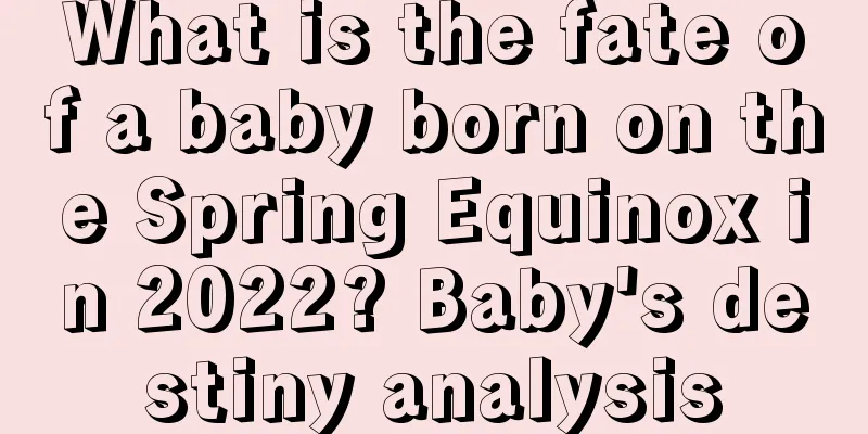 What is the fate of a baby born on the Spring Equinox in 2022? Baby's destiny analysis