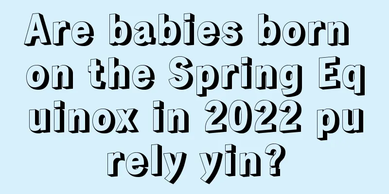 Are babies born on the Spring Equinox in 2022 purely yin?