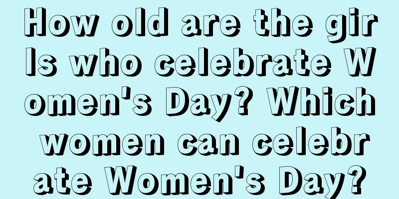 How old are the girls who celebrate Women's Day? Which women can celebrate Women's Day?
