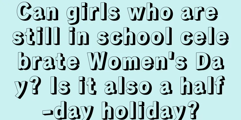 Can girls who are still in school celebrate Women's Day? Is it also a half-day holiday?
