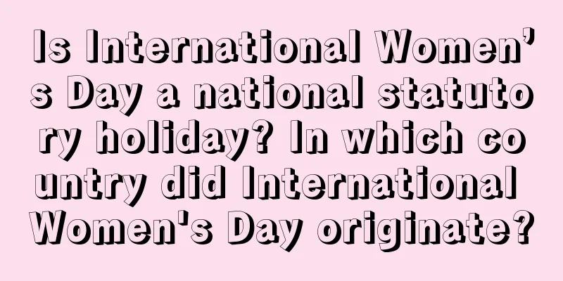 Is International Women’s Day a national statutory holiday? In which country did International Women's Day originate?