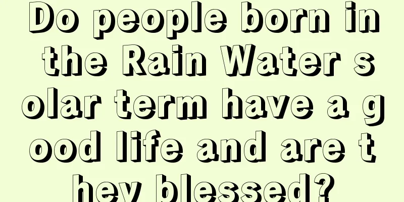 Do people born in the Rain Water solar term have a good life and are they blessed?
